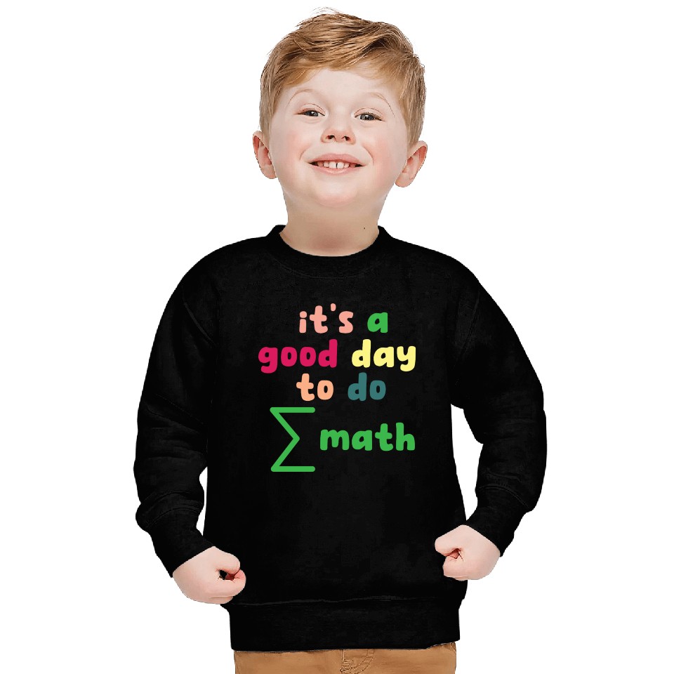 Math Teacher it's a good day to do math Sweatshirts