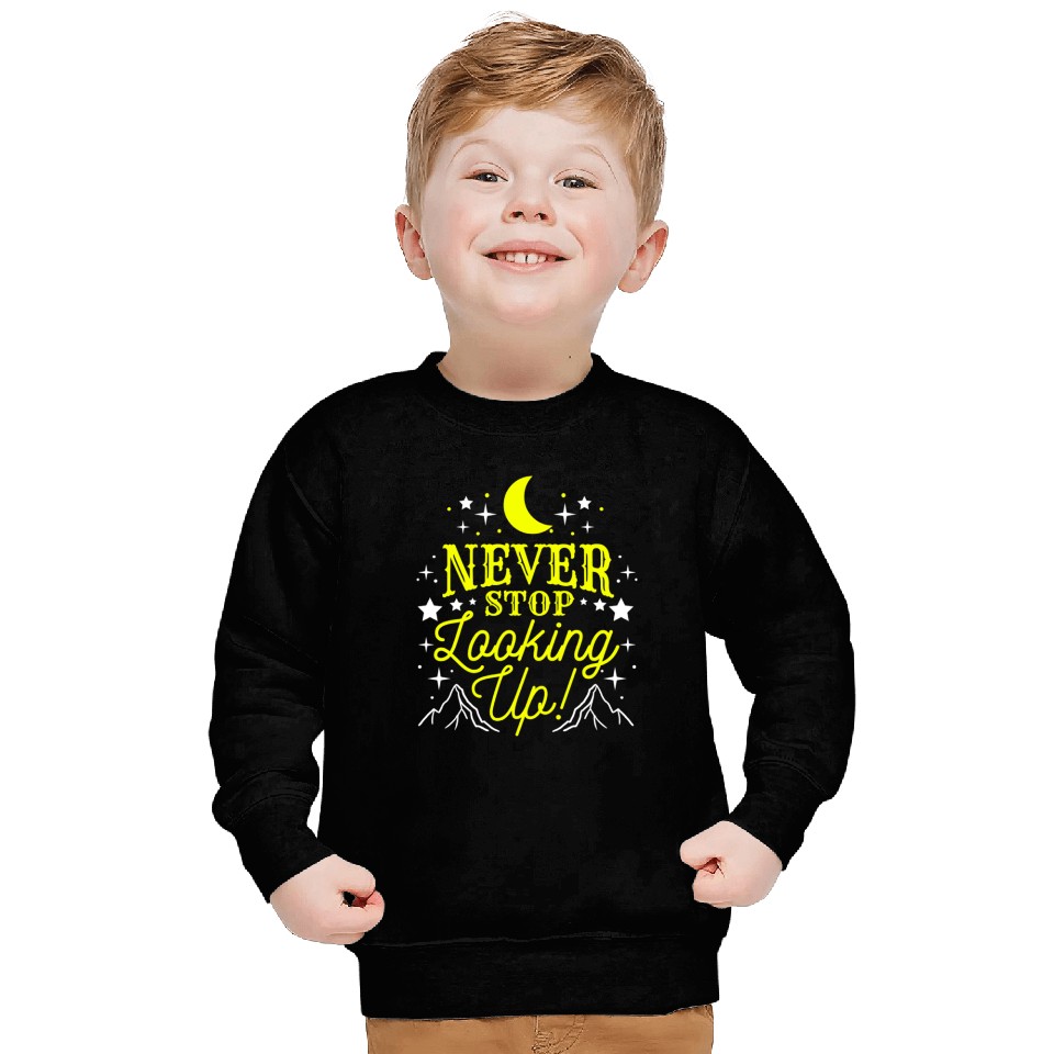 Never Stop Looking Up For Astronomy Lover Sweatshirts