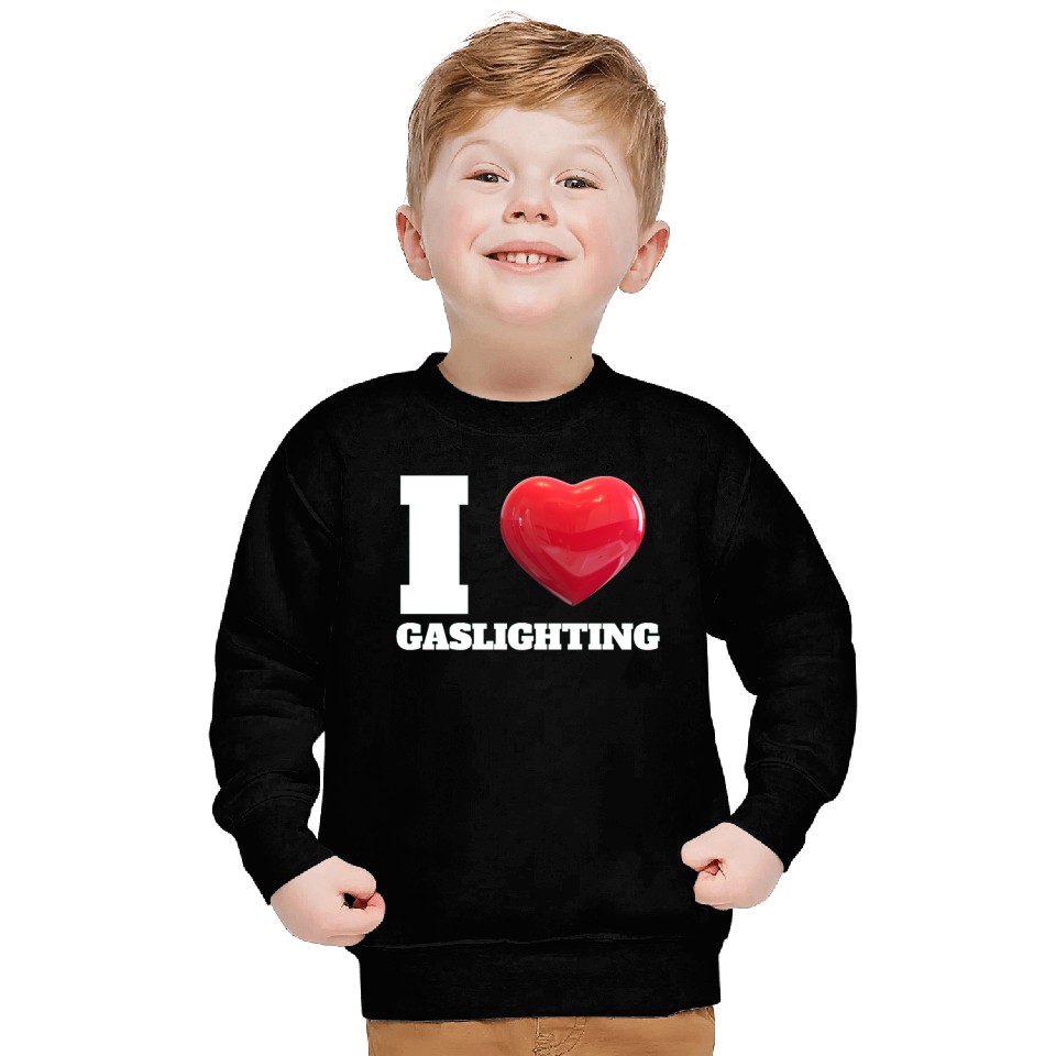 Ilove gaslighting Sweatshirts