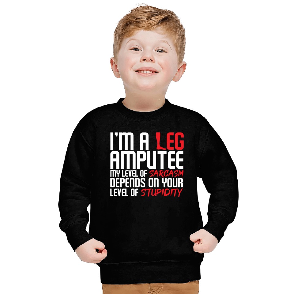 I m A Leg Amputee Sweatshirts