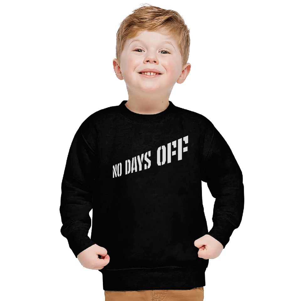 no days off quote Sweatshirts
