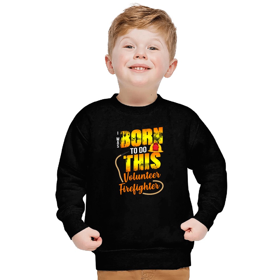 Firefighting Volunteer Born To Do This Sweatshirts