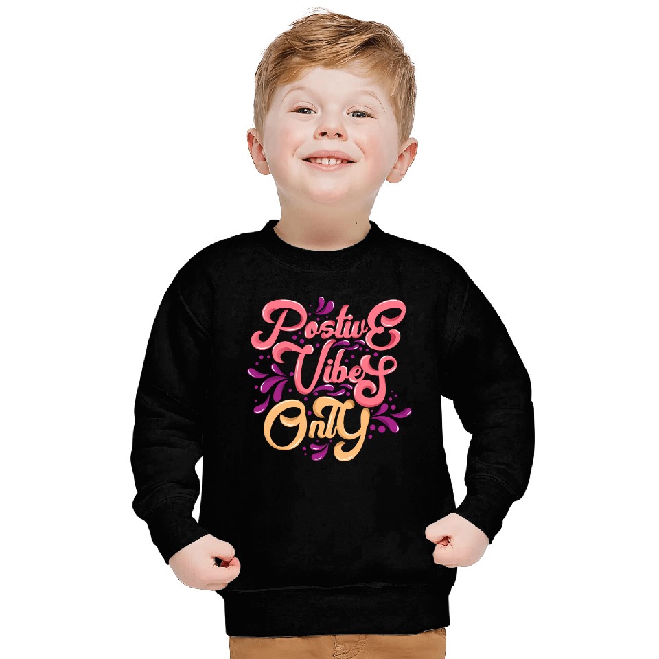 Positive Vibes Only Sweatshirts