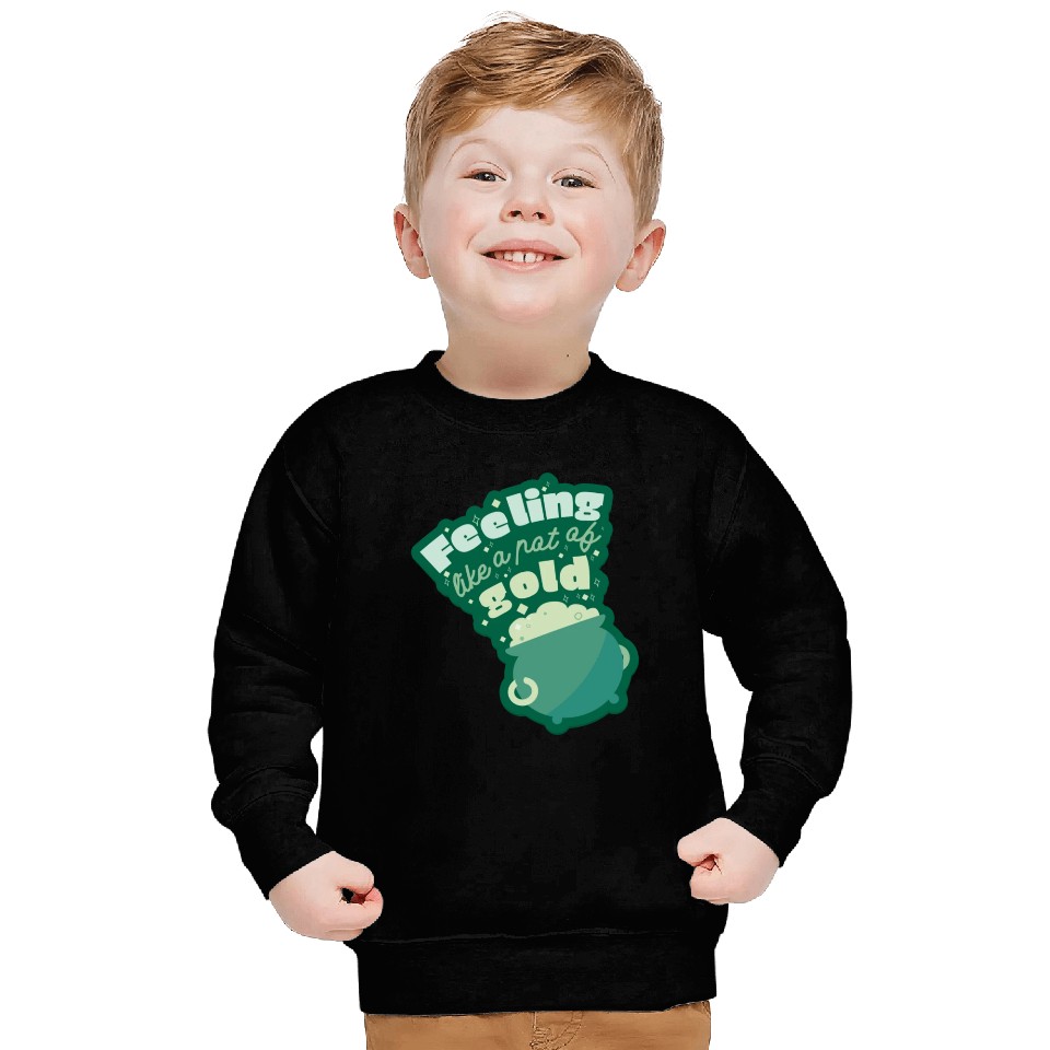 feeling like a pot of gold Sweatshirts