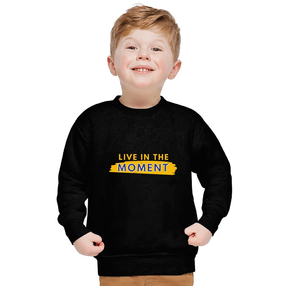 Live in the moment Sweatshirts