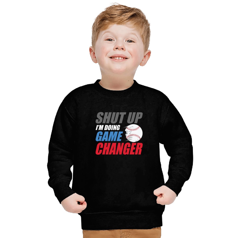 shut up I'm doing game changer Baseball game Sweatshirts
