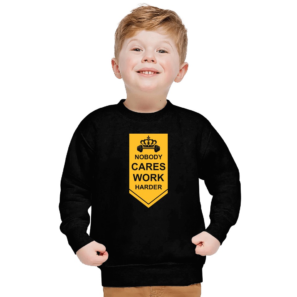 nobody cares work harder Sweatshirts
