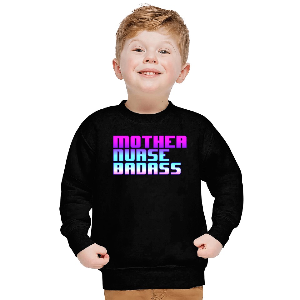 Mother, Nurse, Badass Sweatshirts