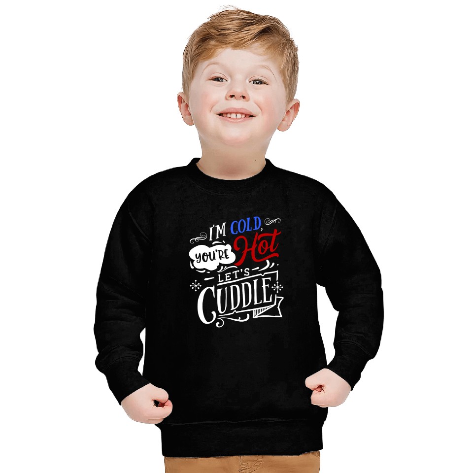 I'm Cold You're Hot Let's Cuddle Funny Couples Sweatshirts