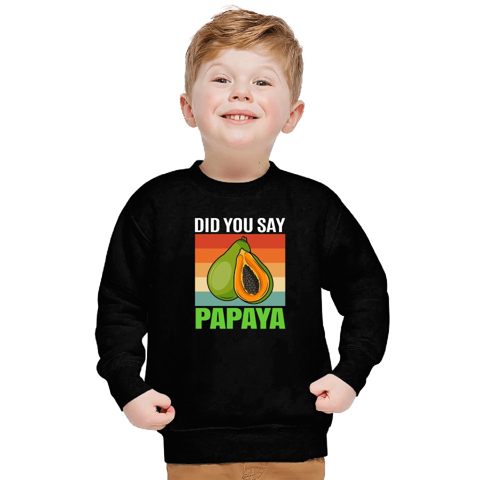 Did You Say Papaya Sweatshirts