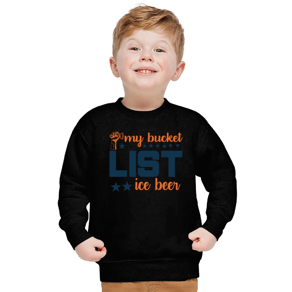 My bucket LIST ice beer Sweatshirts