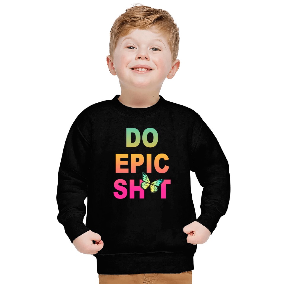 Funny sayings - DO EPIC SHIT Sweatshirts