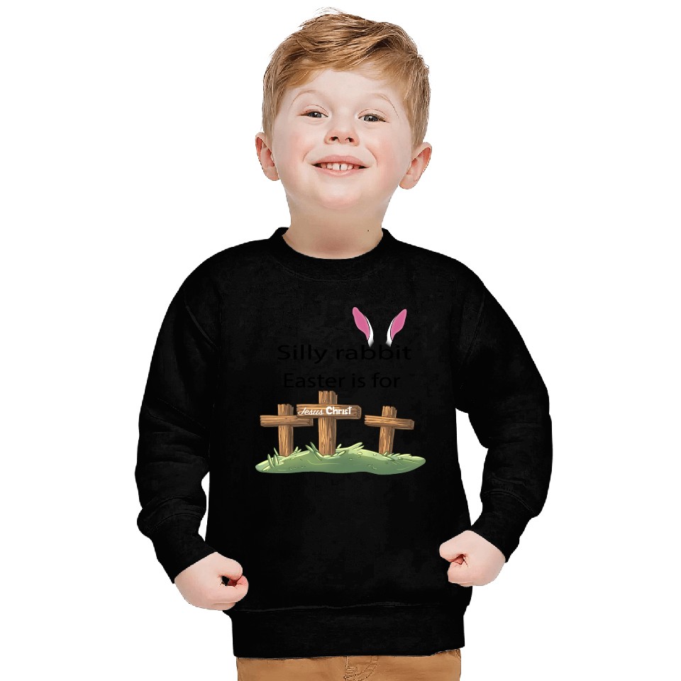 Silly rabbit Easter is for Jesus Christ Sweatshirts