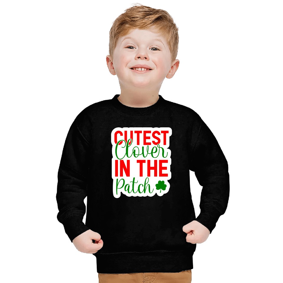 Cutest Clover In The Patch Sweatshirts