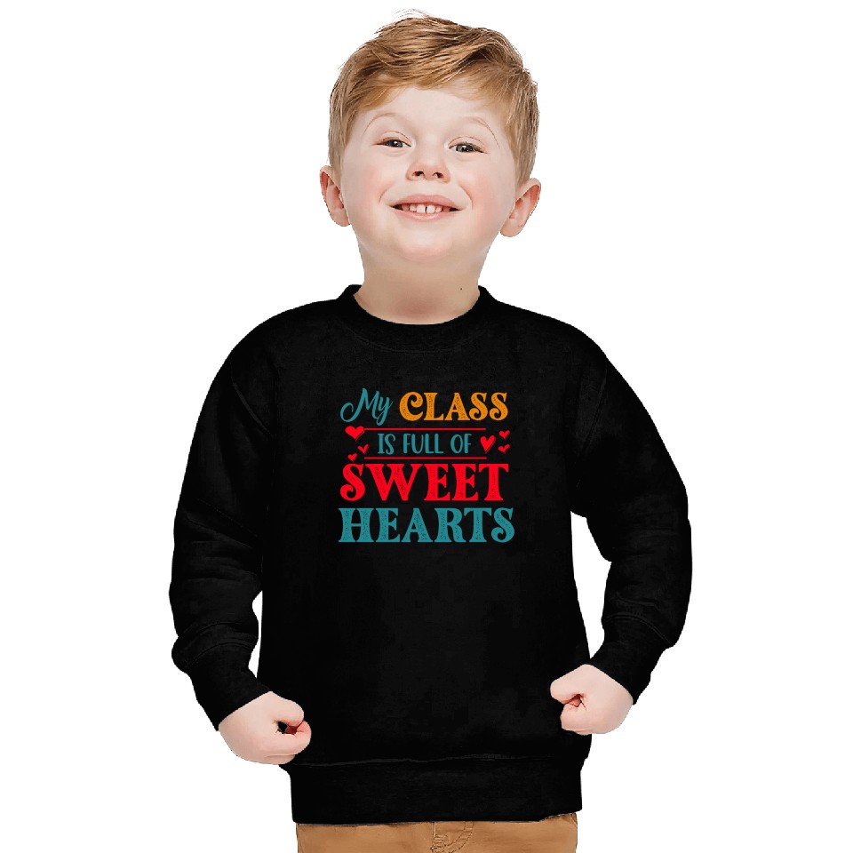 My Class Is Full Of Sweethearts Sweatshirts
