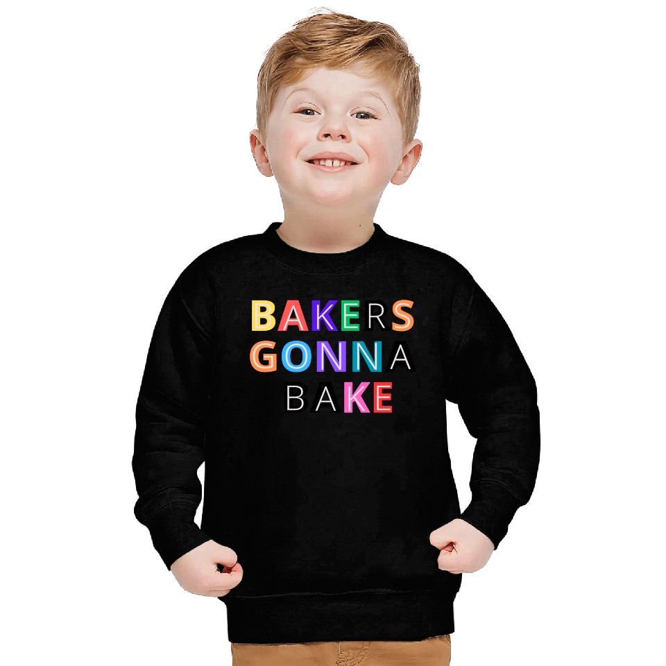 Bakers gonna bake Sweatshirts