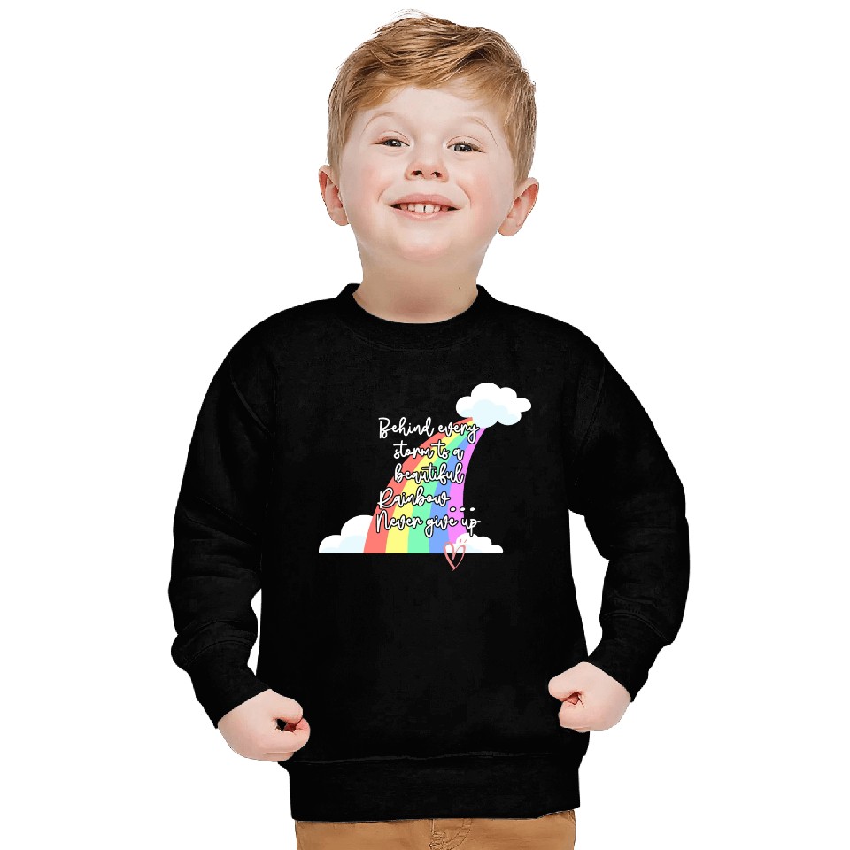 Behind Every Storm Is A Beautiful Rainbow Never Gi Sweatshirts