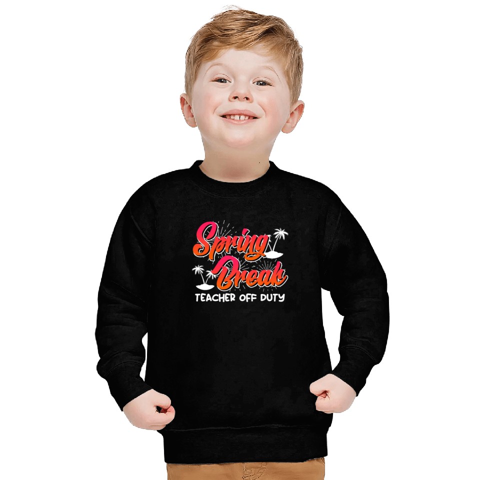 Spring Break teacher off duty vacation teacher Sweatshirts