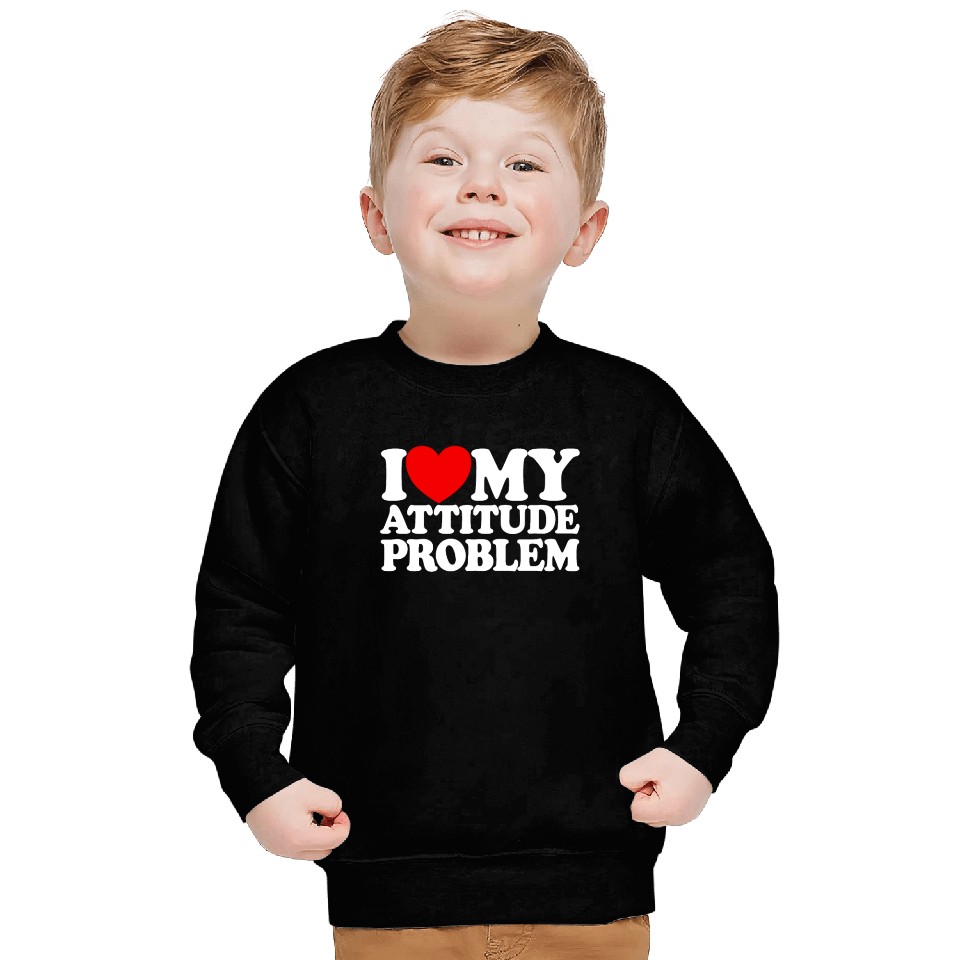 I Love My Attitude Problem Womens Attitude Problem Sweatshirts
