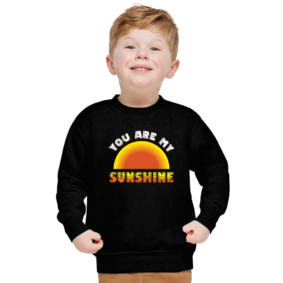 you are my sunshine Sweatshirts