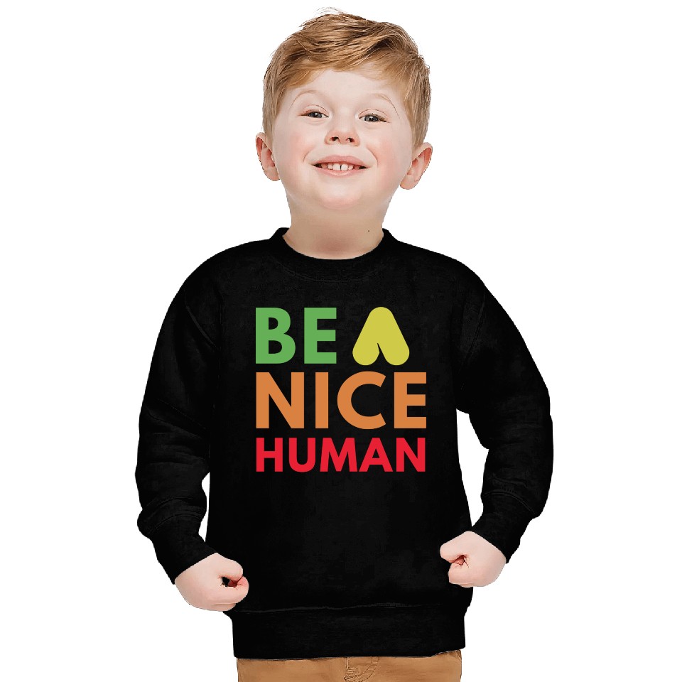 Be a nice human Sweatshirts