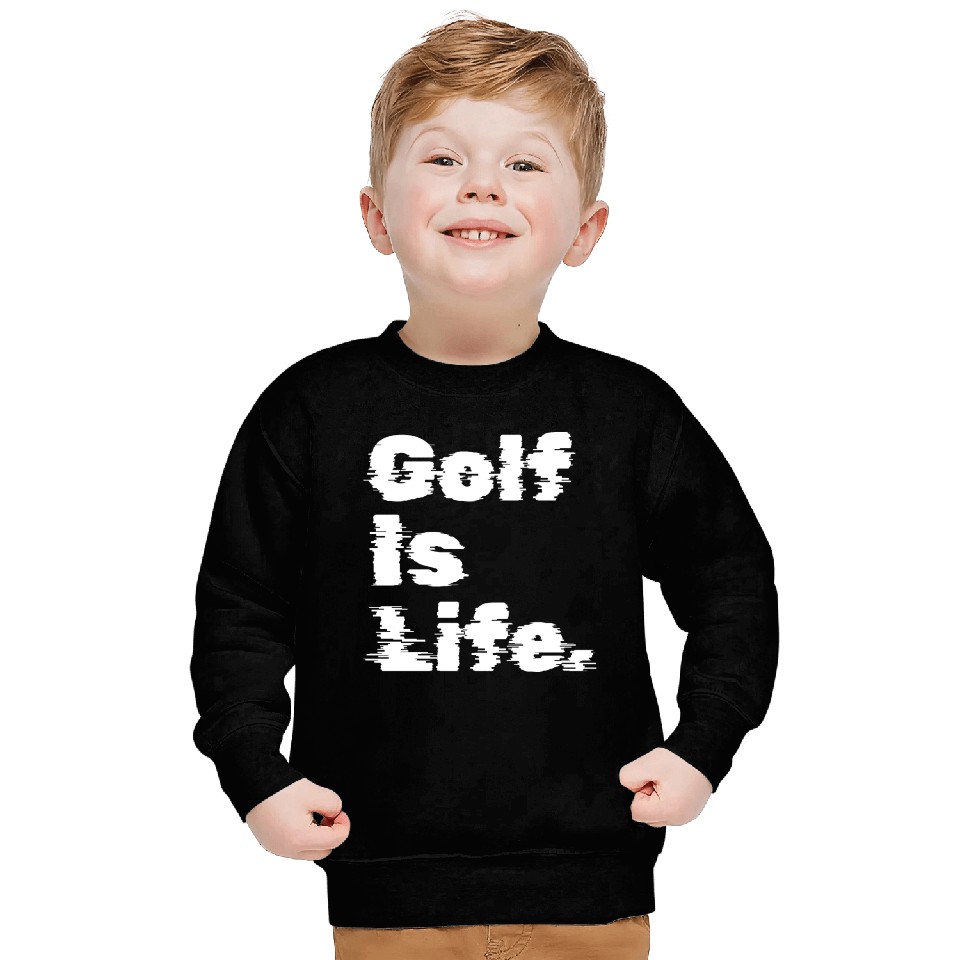 Golf Is Life, Golfer Design Sweatshirts