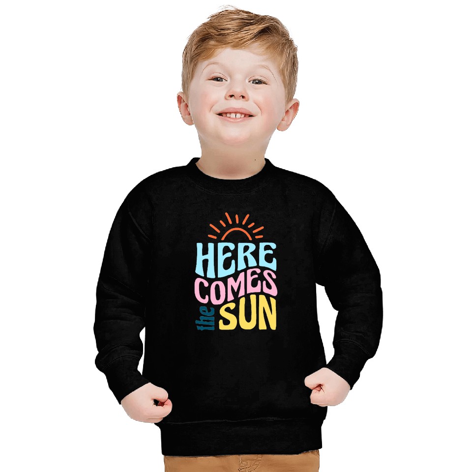Here comes the sun Sweatshirts