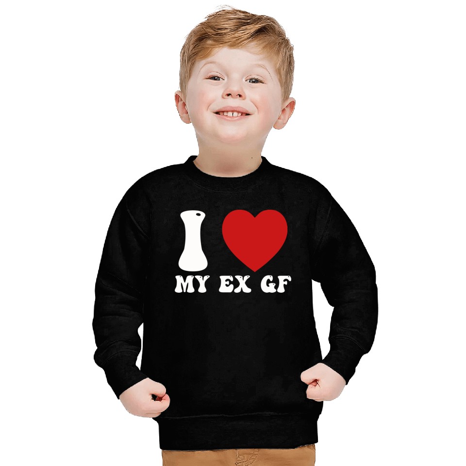 I Love My Ex Girlfriend Sweatshirts