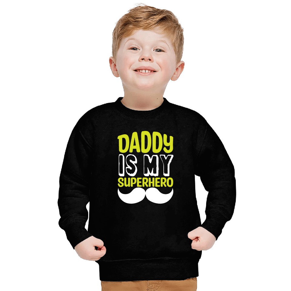 Daddy is my superhero Sweatshirts