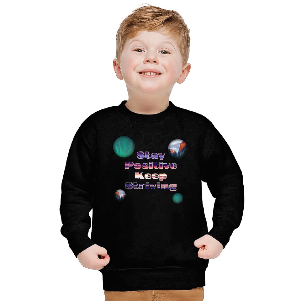 Stay positive keep striving Sweatshirts