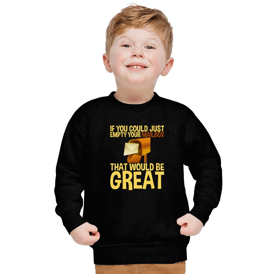 If You Could Just Empty Your Mailbox 4 Sweatshirts