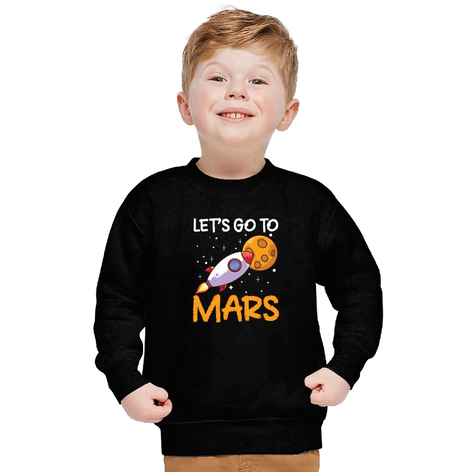 Let's Go To Mars Space Explorer Planet Sayings Sweatshirts