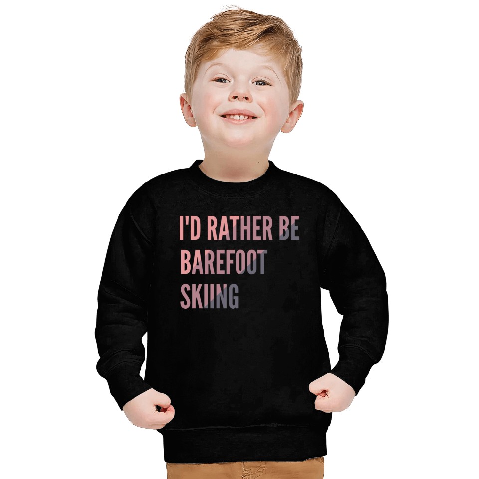 I d Rather Be Barefoot Skiing Water Skiing Lover Sweatshirts