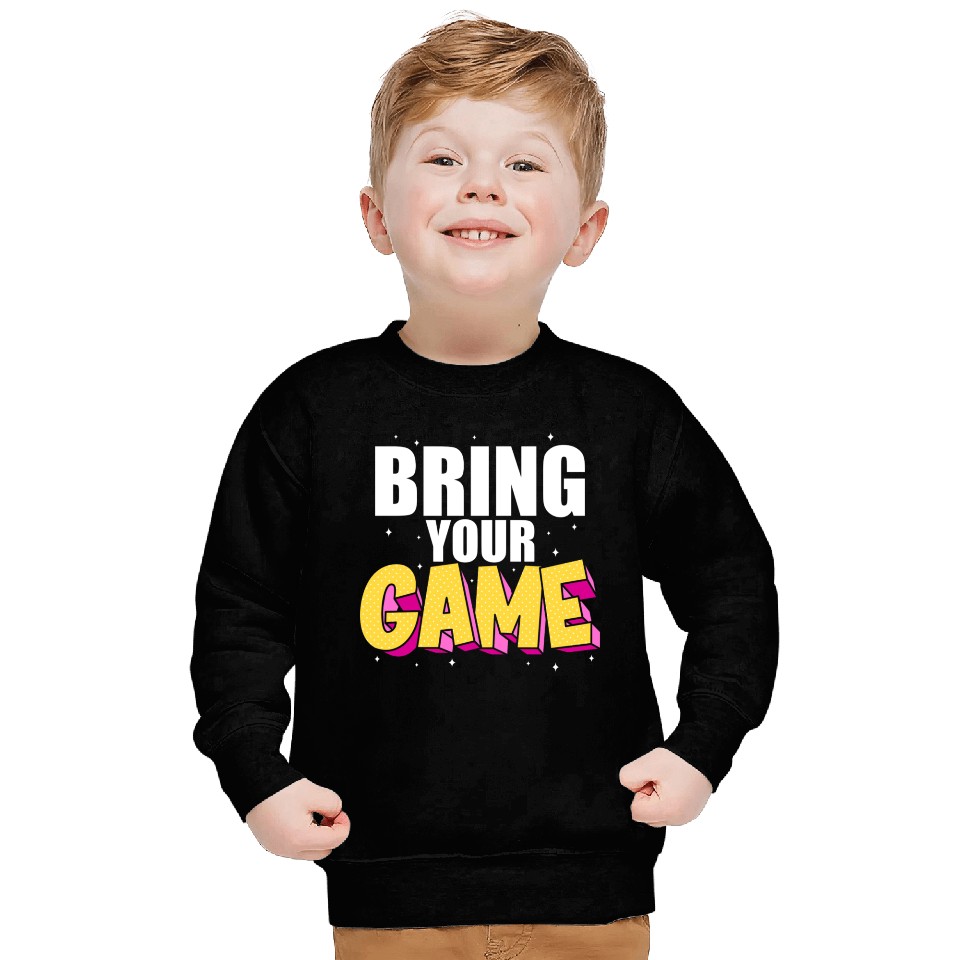 BRING YOUR GAME nostalgia Sweatshirts
