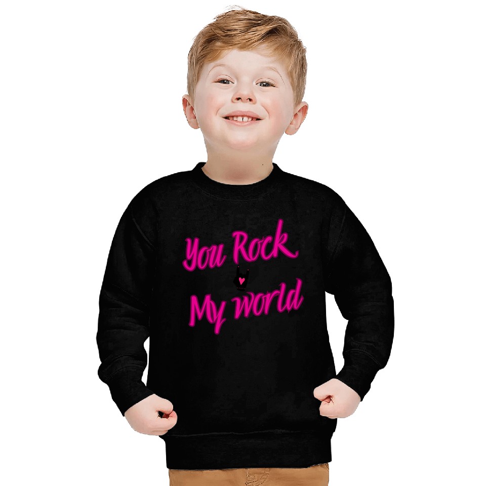 you rock my world design Sweatshirts