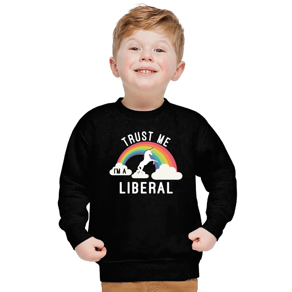 Trust Me I m A Liberal Sweatshirts