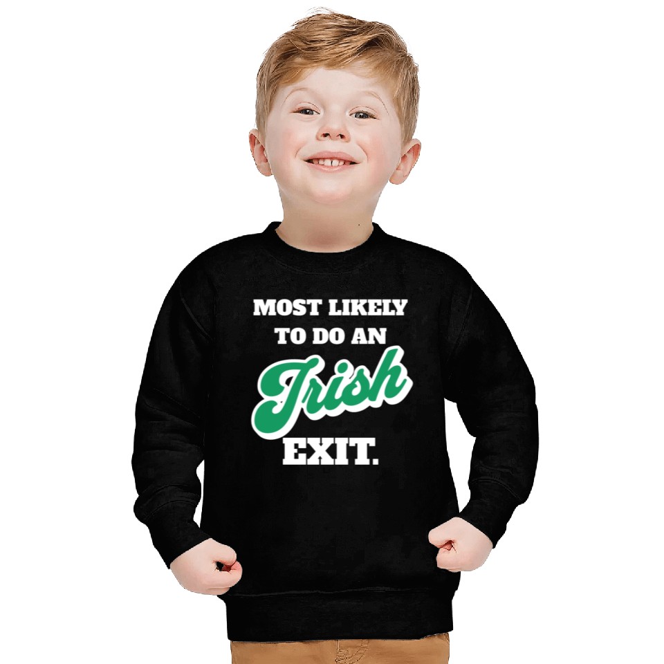 St Patricks Day Most Likely To Do An Irish Exit Sweatshirts