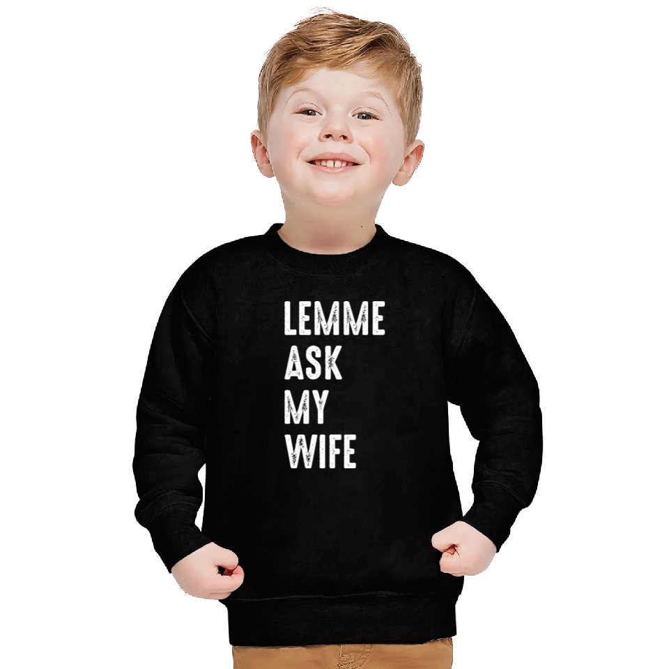 Let Me Ask My Wife Sweatshirts