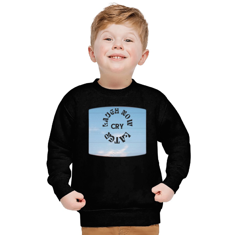 LAUGH NOW CRY LATER NEW DESIGN OBO87 Sweatshirts