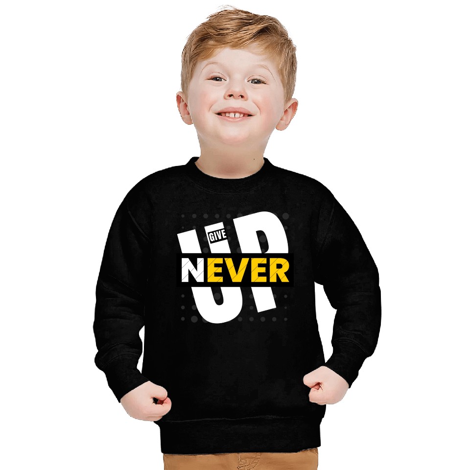 Never give up Sweatshirts