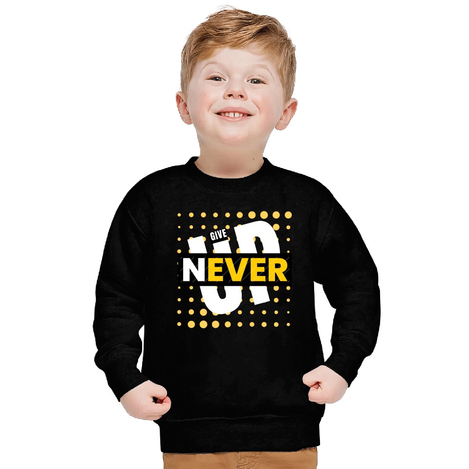 Never Give Up Sweatshirts