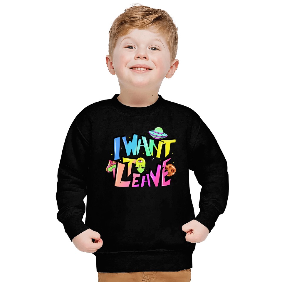I want to leave Sweatshirts