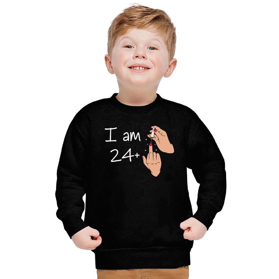 I Am 24 + 1 Middle Finger Sweatshirts I Am 24 Plus,