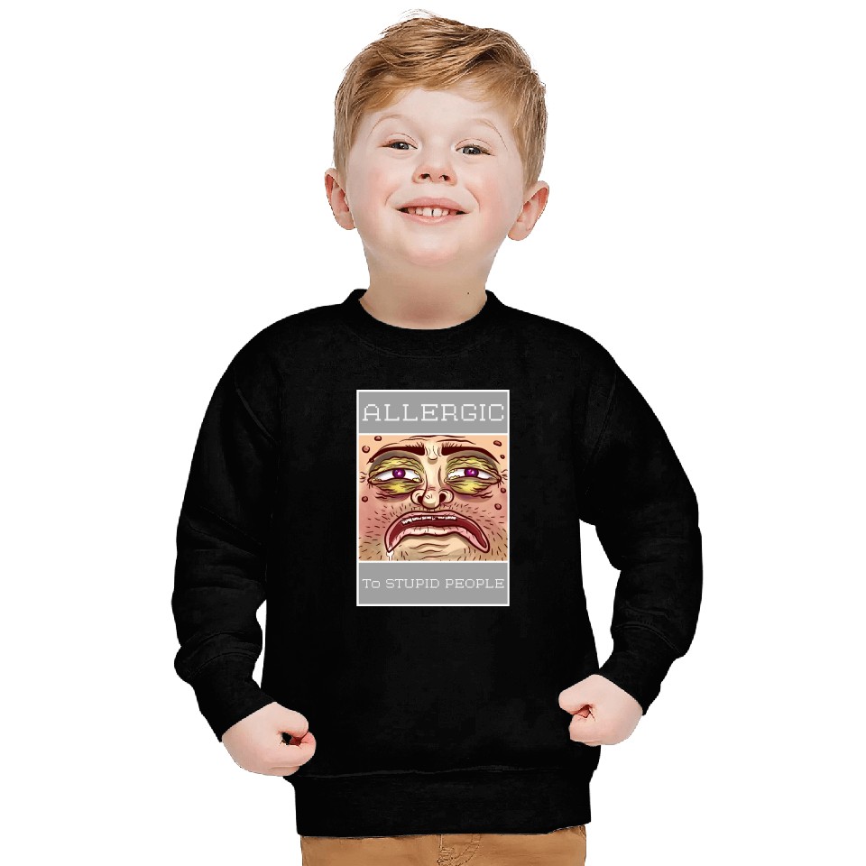 ALLERGIC TO STUPID PEOPLE Sweatshirts