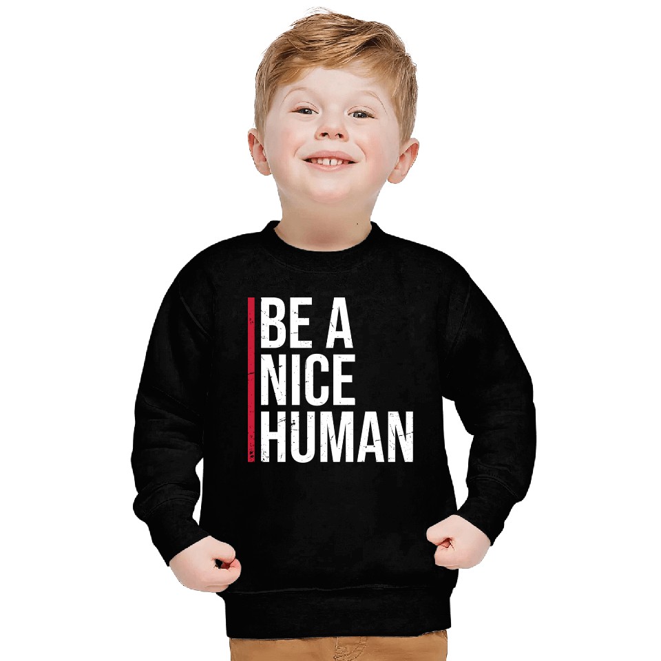 Be A Nice Human Motivate Good Kindness Quote Sweatshirts