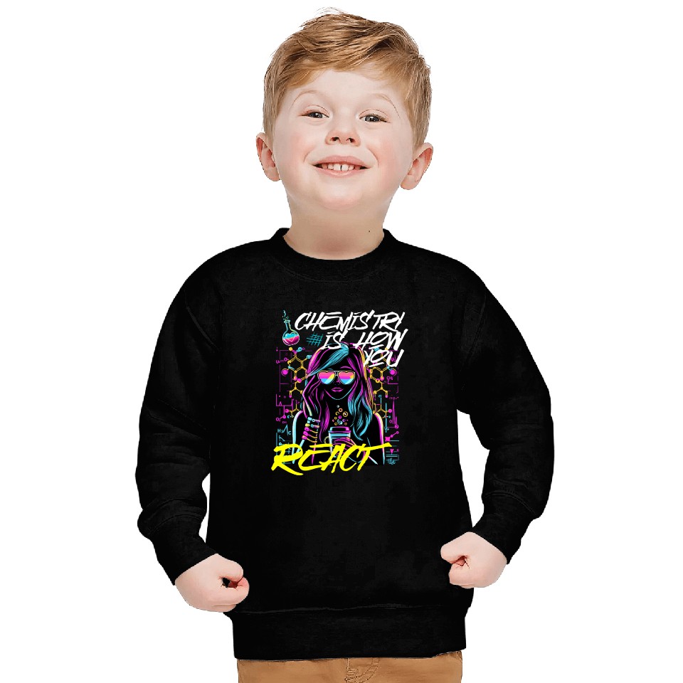 Chemistry is how You React Sweatshirts