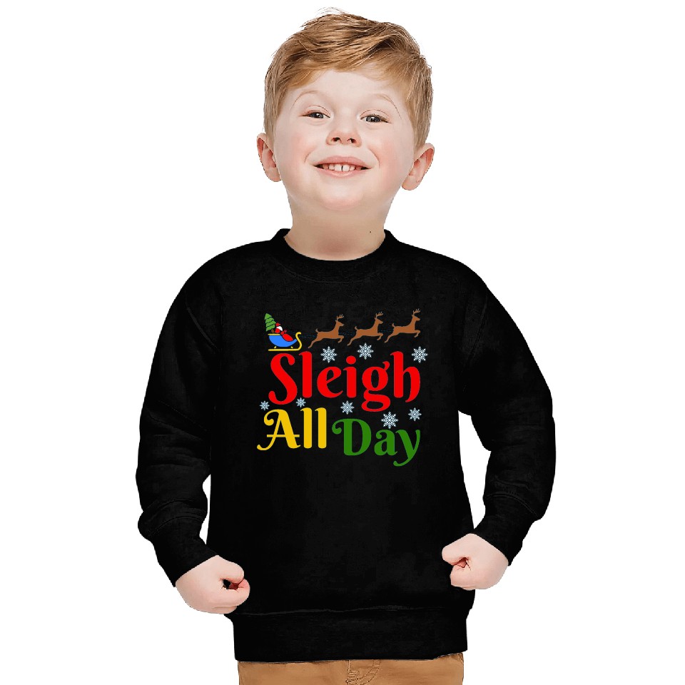 Sleigh all Day, Christmas Sweatshirts