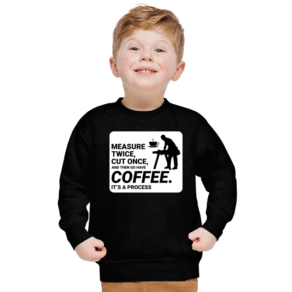 Coffee Break Wisdom: Lumberjack Carpenter Funny Sweatshirts