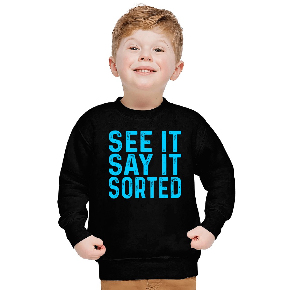 see it say it sorted meme Sweatshirts