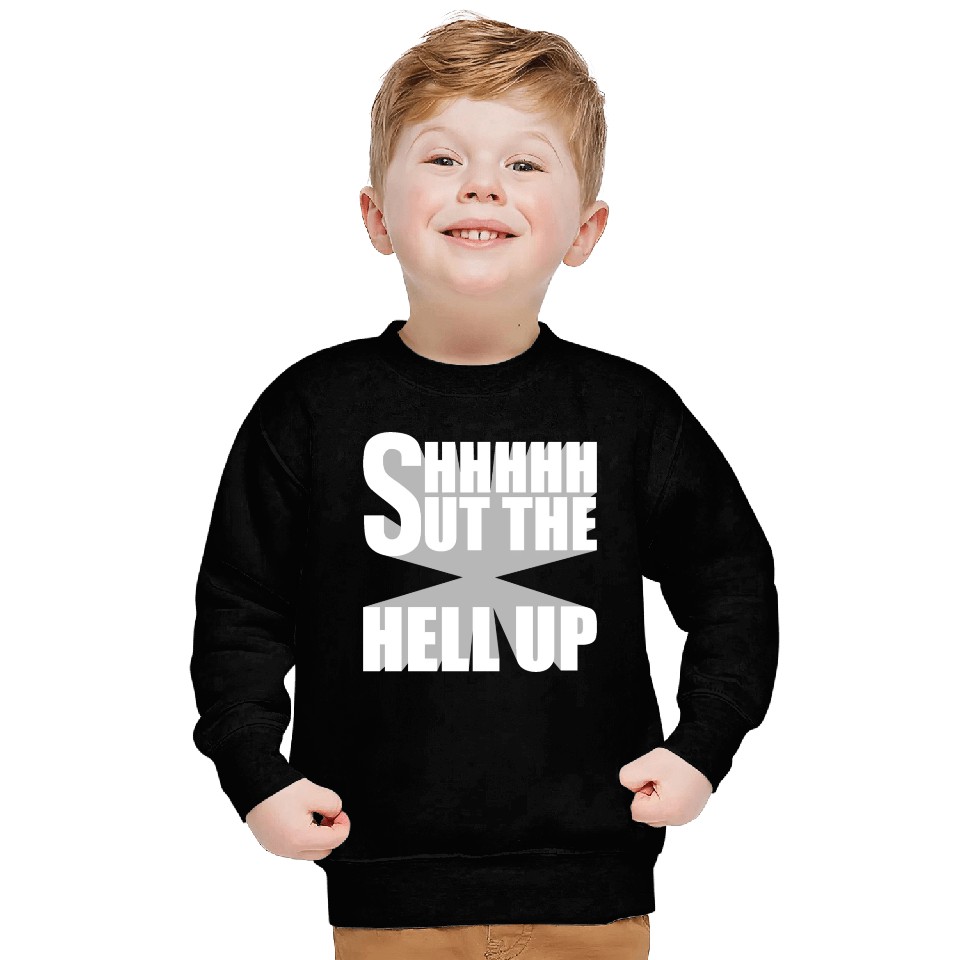 Shhh Shut The Hell Up Funny Sarcastic Joke Quote Sweatshirts